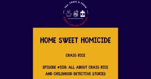 Episode 108: Childhood Detective Books: Home Sweet Homicide by Craig Rice (Guest Jeffrey Marks)