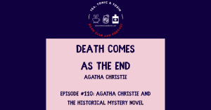 Episode 110: Death Comes as the End - Agatha Christie and the Historical Fiction Mystery Novel