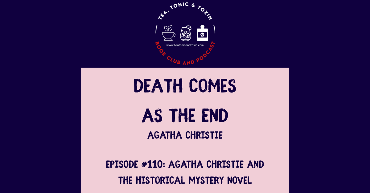 Death Comes as the End - Agatha Christie - Historical Fiction Mystery Novel - Tea Tonic and Toxin Podcast and Book Club