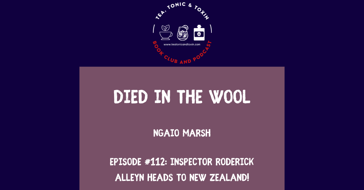 Inspector Alleyn - Died in the Wool by Ngaio Marsh - Tea Tonic and Toxin Podcast and Book Club