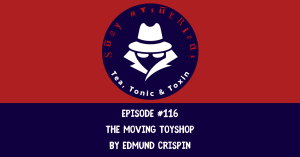 Episode 116: STAY MYSTERIOUS: The Moving Toyshop Review