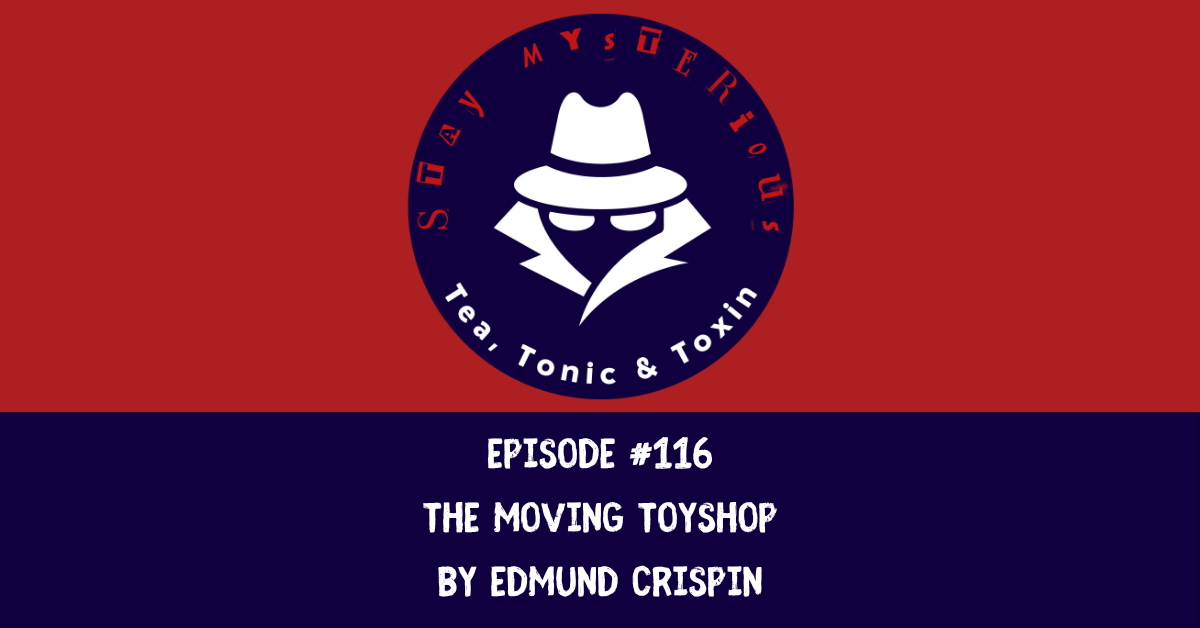 Stay Mysterious - The Moving Toyshop Review - SPOILER FREE - Edmund Crispin - Tea Tonic and Toxin