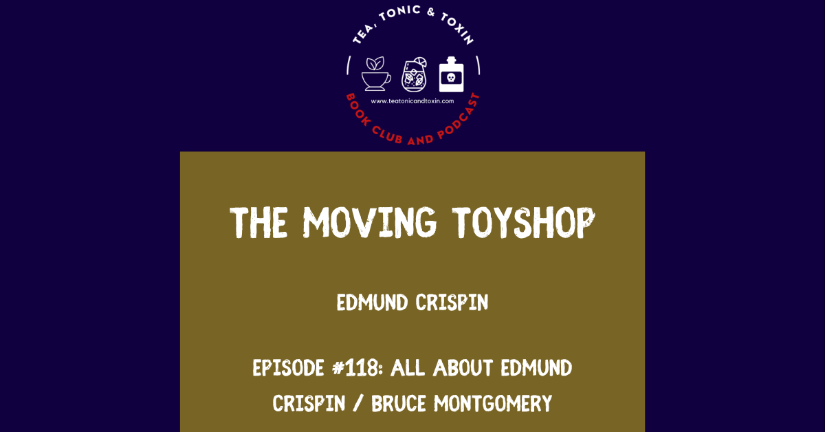 The Moving Toyshop by Edmund Crispin (Robert Bruce Montgomery) - Tea Tonic and Toxin Podcast and Book Club
